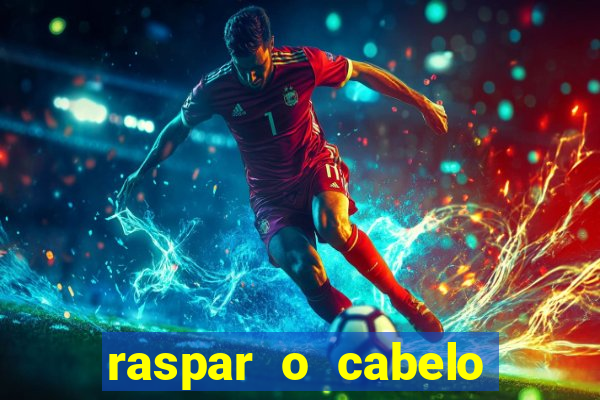 raspar o cabelo significado espiritual